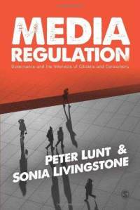 Media Regulation: Governance and the Interests of Citizens and Consumers Peter Lunt and Sonia Livingstone